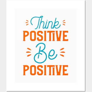 Think Positive Be Positive Posters and Art